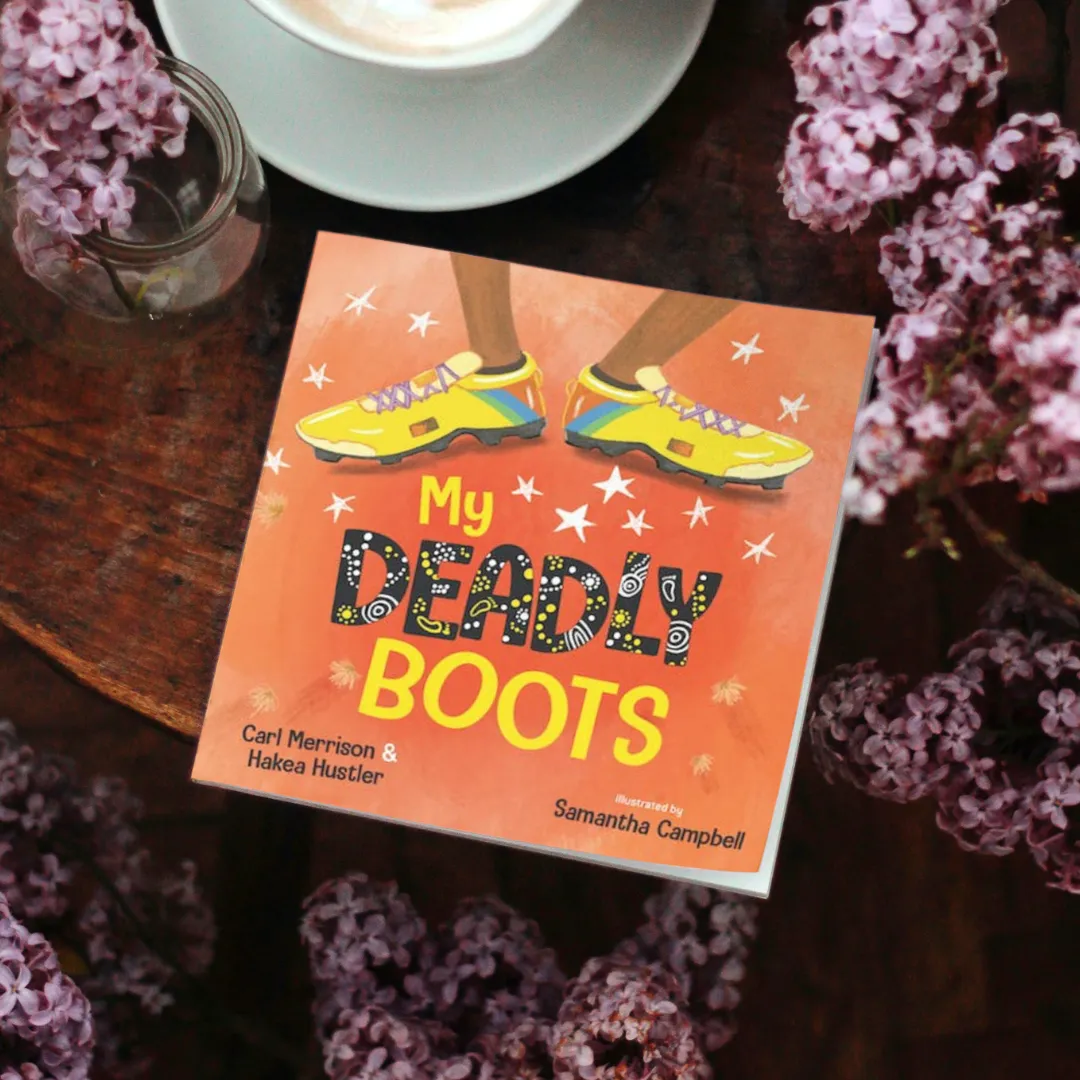 "My Deadly Boots" By Carl Merrison, Hakea Hustler & Samantha Campbell (Illustrator)